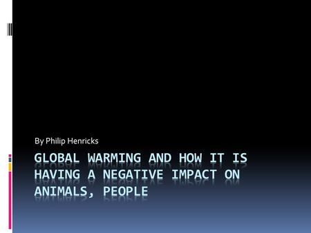 By Philip Henricks. Global warming is a problem around the world. Pollution has a big part in global warming. Pollution is a green house gas made by cars.