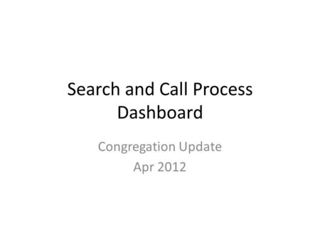 Search and Call Process Dashboard Congregation Update Apr 2012.