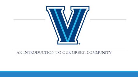 AN INTRODUCTION TO OUR GREEK COMMUNITY. The Office of Fraternity & Sorority Life Our mission is to enhance the collegiate experience for the members of.