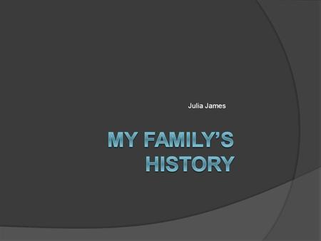 Julia James. Historian:  Most of my family is from India like my aunt is from Kerala, India. My aunt got a good education which is good because a lot.