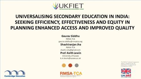 UNIVERSALISING SECONDARY EDUCATION IN INDIA: SEEKING EFFICIENCY, EFFECTIVENESS AND EQUITY IN PLANNING ENHANCED ACCESS AND IMPROVED QUALITY Gaurav Siddhu.