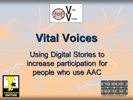 Vital Voices Using Digital Stories to increase participation for people who use AAC.