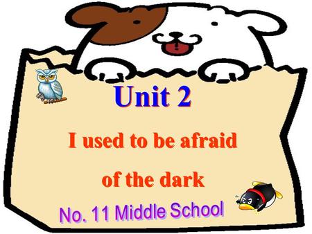 Unit 2 I used to be afraid of the dark Unit 2 I used to be afraid of the dark.