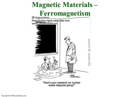 Copyright © 2009 Pearson Education, Inc. Magnetic Materials – Ferromagnetism.