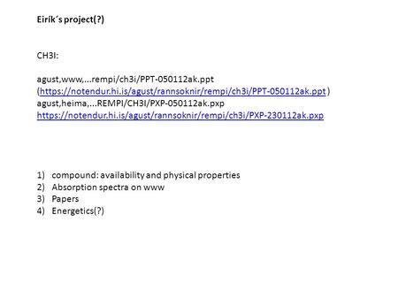 Eirík´s project(?) CH3I: agust,www,...rempi/ch3i/PPT-050112ak.ppt (https://notendur.hi.is/agust/rannsoknir/rempi/ch3i/PPT-050112ak.ppt )https://notendur.hi.is/agust/rannsoknir/rempi/ch3i/PPT-050112ak.ppt.