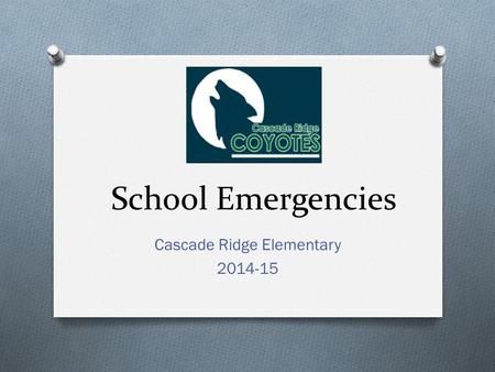 School Emergencies Cascade Ridge Elementary 2014-15.