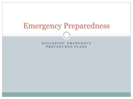 EGGLESTON EMERGENCY PROCEDURES/PLANS Emergency Preparedness.