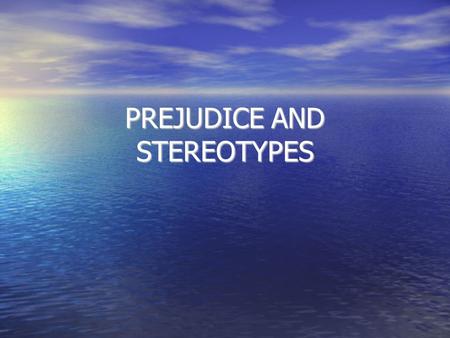 PREJUDICE AND STEREOTYPES. STEREOTYPES are the perceptions, beliefs, and expectations a person has about members of some group. STEREOTYPES are the perceptions,