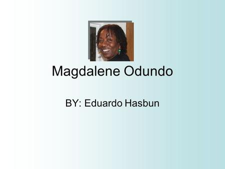 Magdalene Odundo BY: Eduardo Hasbun. An Intro. To Magdalene Odundo’s World of Ceramics Magdalene Odundo (b. 1950) grew up in Kenya and moved to England.