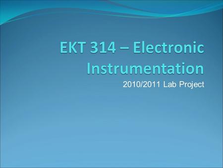 2010/2011 Lab Project. Lab Project Consist of Two Parts Demo Viva Total Marks Final Exam: 50% Test (2x) : 20% Lab Report: 10% Lab Test: 10% Lab Project: