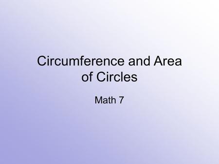 Circumference and Area of Circles Math 7. Vocabulary circle centerA circle is a set of points in a plane that are the same distance from a given point,