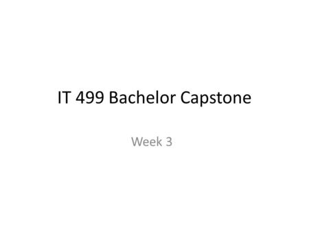 IT 499 Bachelor Capstone Week 3. Adgenda Administrative Review UNIT two UNIT threeProject UNIT four Preview Project Status Summary.