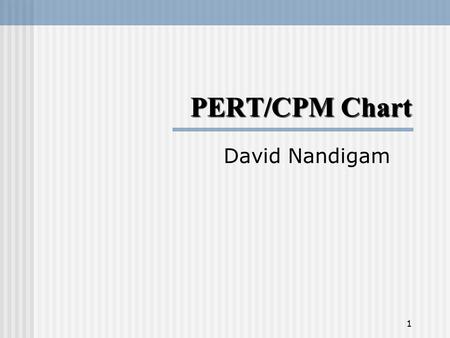 PERT/CPM Chart David Nandigam 1. 2 PERT/CPM Chart Task. A project has been defined to contain the following list of activities along with their required.