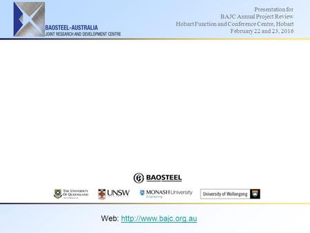 Web:  Presentation for BAJC Annual Project Review Hobart Function and Conference Centre, Hobart February 22.