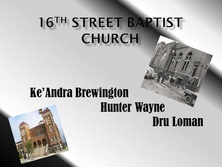 Ke’Andra Brewington Hunter Wayne Dru Loman. Q: How did the youth from the 16 th Street Baptist Church affect the Civil Rights Movement? A: It made blacks.