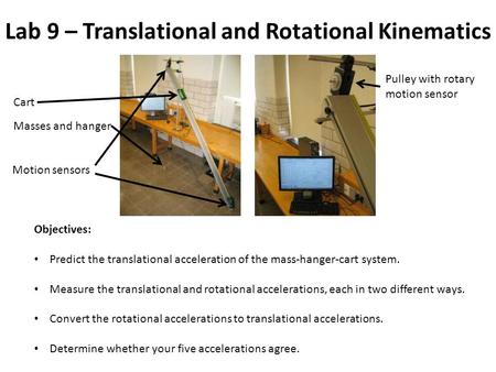 Lab 9 – Translational and Rotational Kinematics Motion sensors Cart Objectives: Predict the translational acceleration of the mass-hanger-cart system.