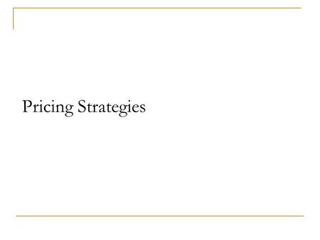 Pricing Strategies. Penetration Pricing Price set to ‘penetrate the market’ ‘Low’ price to secure high volumes Typical in mass market products – chocolate.