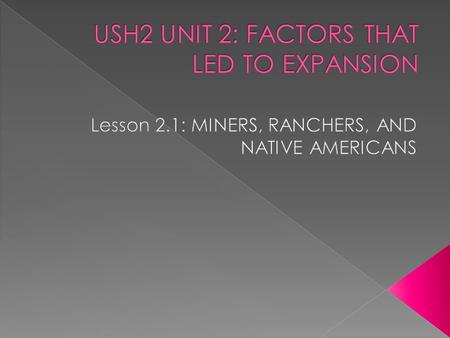  The purpose of this unit is to understand the factors that led to exploration, settlement, movement, and expansion and their impact on United States.