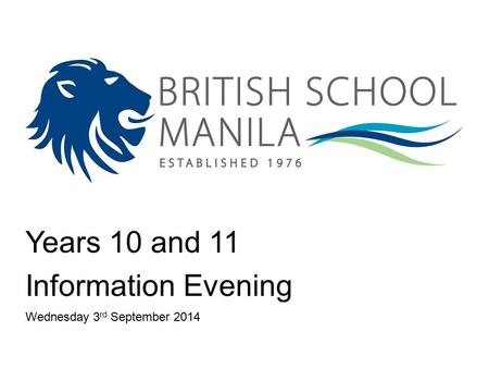 Years 10 and 11 Information Evening Wednesday 3 rd September 2014.