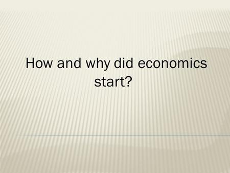 How and why did economics start?. The word economic comes from the Greek oikos, meaning “house,” and nomos, meaning “to manage.” An early use in English,