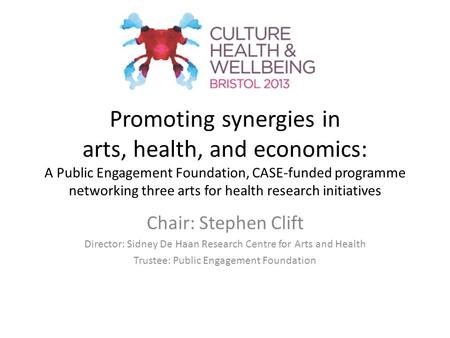 Promoting synergies in arts, health, and economics: A Public Engagement Foundation, CASE-funded programme networking three arts for health research initiatives.