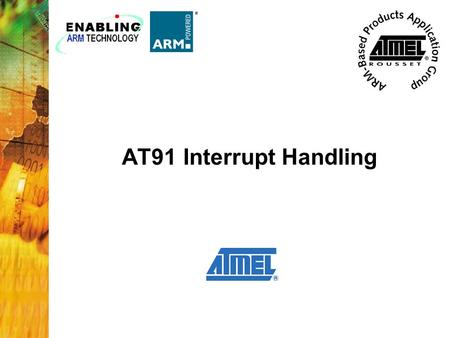 AT91 Interrupt Handling. 2 Stops the execution of main software Redirects the program flow, based on an event, to execute a different software subroutine.