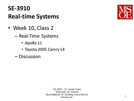 SE-3910 Real-time Systems Week 10, Class 2 – Real-Time Systems Apollo 11 Toyota 2005 Camry L4 – Discussion SE-3910 - Dr. Josiah Yoder Slide style: Dr.