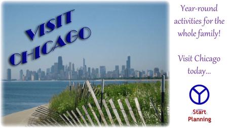 Year-round activities for the whole family! Visit Chicago today...