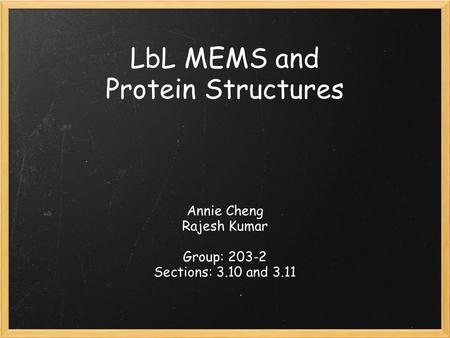 LbL MEMS and Protein Structures Annie Cheng Rajesh Kumar Group: 203-2 Sections: 3.10 and 3.11.