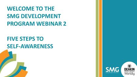 WELCOME TO THE SMG DEVELOPMENT PROGRAM WEBINAR 2 FIVE STEPS TO SELF-AWARENESS.