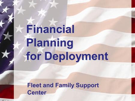 Financial Planning for Deployment Fleet and Family Support Center.