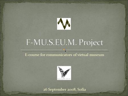 E-course for communicators of virtual museum 26 September 2008, Sofia.