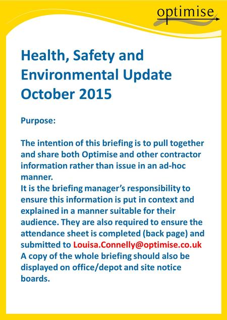 Health, Safety and Environmental Update October 2015 Purpose: The intention of this briefing is to pull together and share both Optimise and other contractor.