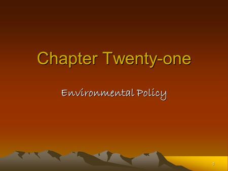 1 Chapter Twenty-one Environmental Policy. 2 The Controversies Environmental policy creates both winners and losers –Losers could be those who pay but.