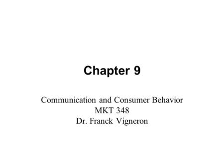 Communication and Consumer Behavior MKT 348 Dr. Franck Vigneron