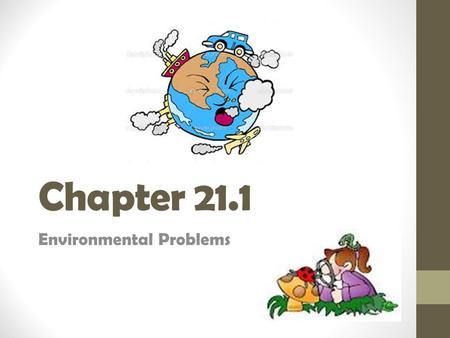 Chapter 21.1 Environmental Problems. How to do a Pre-read 1.Properly head paper; include title with location and description; Number page 2.List Vocabulary.