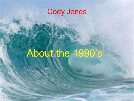 Cody Jones About the 1990’s. 1990 Hubble Telescope Hubble Telescope launched in 1990 Hubble is one of NASA's most successful science missions NASA planned.