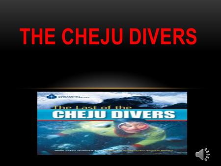 THE CHEJU DIVERS LANGUAGE FEATURES AND FUNCTIONS Vocabulary: Food diving people.