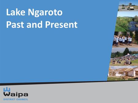 Lake Ngaroto Past and Present. Where History.