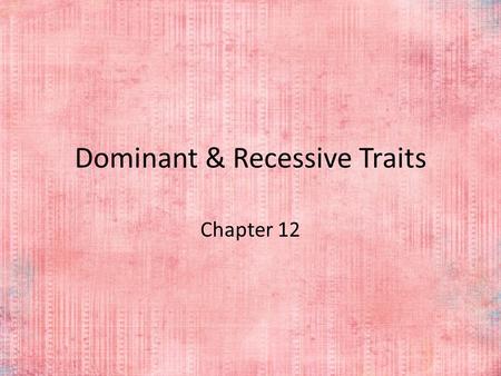 Dominant & Recessive Traits