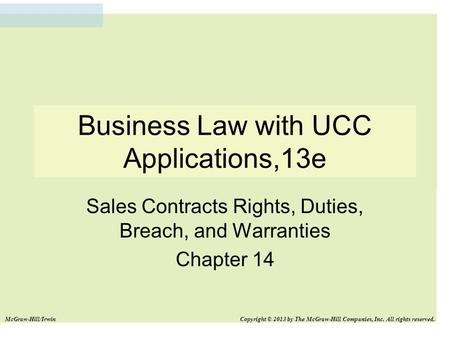 Business Law with UCC Applications,13e Sales Contracts Rights, Duties, Breach, and Warranties Chapter 14 McGraw-Hill/Irwin Copyright © 2013 by The McGraw-Hill.