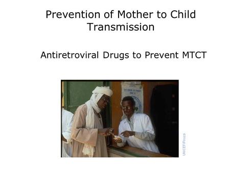 Prevention of Mother to Child Transmission Antiretroviral Drugs to Prevent MTCT.