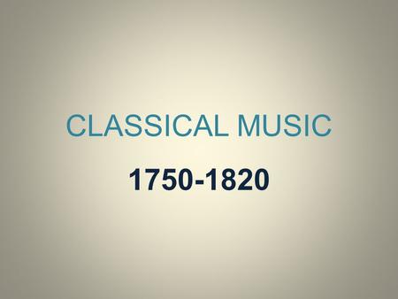 CLASSICAL MUSIC 1750-1820. 1. CHARACTERISTICS Melody is composed by means of symmetric and balanced musical phrases. Harmony becomes simple and regular.