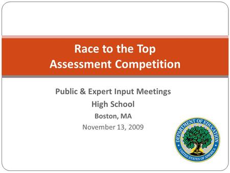 Race to the Top Assessment Competition Public & Expert Input Meetings High School Boston, MA November 13, 2009.