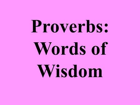 Proverbs: Words of Wisdom. Background Proverbs 1:1 attributes authorship to Solomon, who was a famous collector of such (1 Kings 4:30-32). King Hezekiah’s.