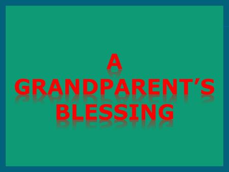  “Blessed is every one that feareth the LORD; that walketh in his ways; Yea, thou shalt see thy children's children, and peace upon Israel.”  Psalm.