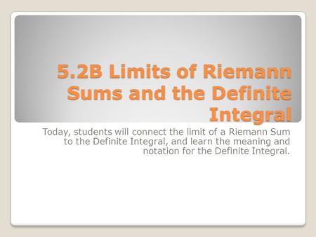 5.2B Limits of Riemann Sums and the Definite Integral