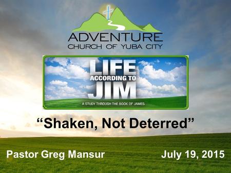 “Shaken, Not Deterred” Pastor Greg Mansur July 19, 2015.