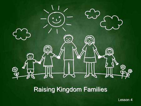 Raising Kingdom Families Lesson 4. Kingdom parenting involves intentionally overseeing the generational transfer of the faith in such a way that children.