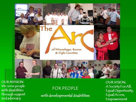 FOR PEOPLE with developmental disabilities OUR VISION: A Society For All, Equal Opportunity, Equal Access, Empowerment OUR MISSION: We serve people with.